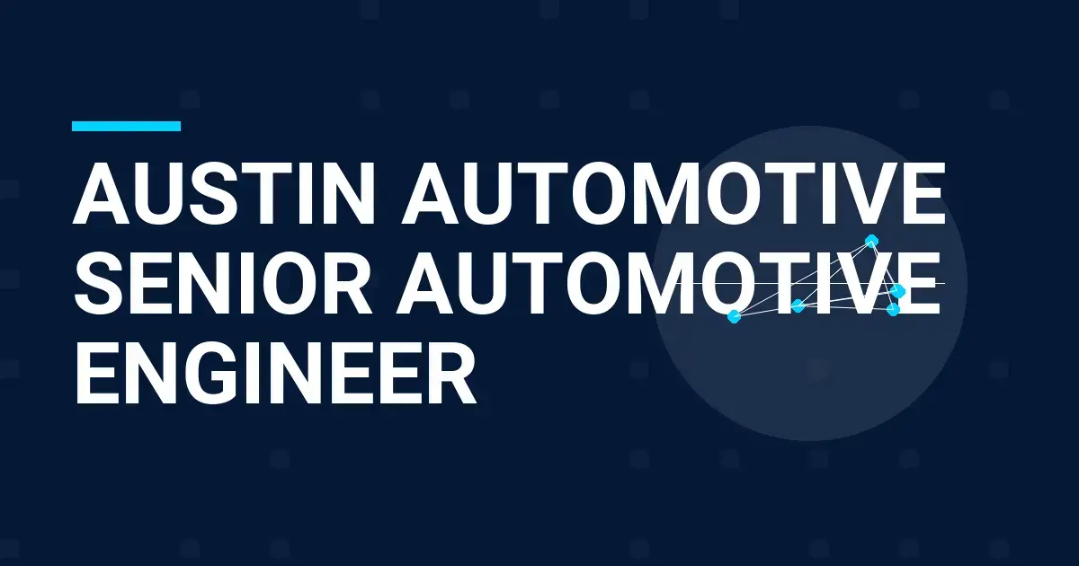 Austin Automotive Senior Automotive Engineer