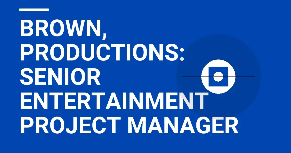 Brown, Productions: Senior Entertainment Project Manager