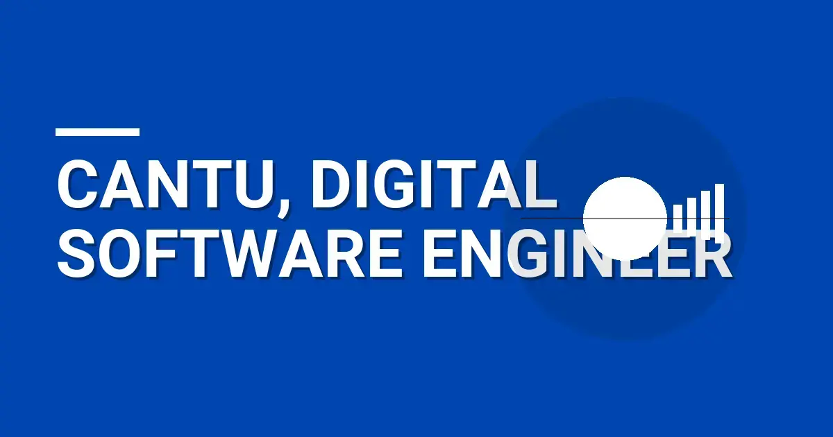 Cantu, Digital Software Engineer