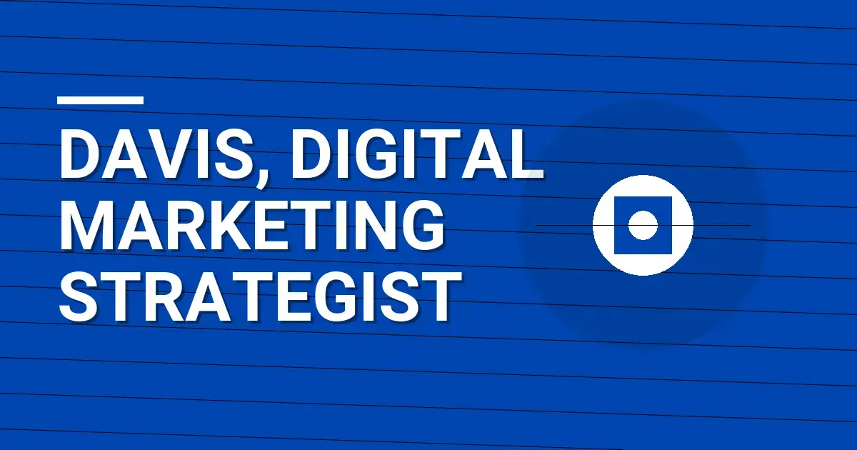 Davis, Digital Marketing Strategist