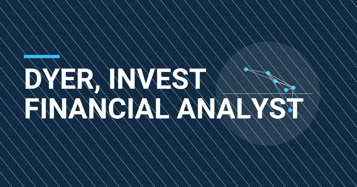 Dyer, Invest Financial Analyst