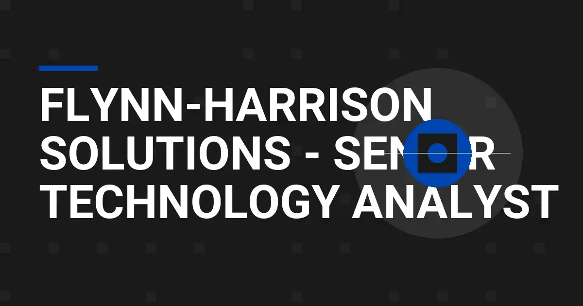 Flynn-Harrison Solutions - Senior Technology Analyst
