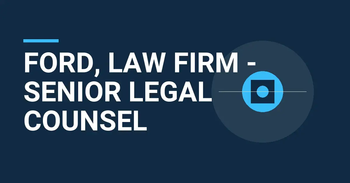 Ford, Law Firm - Senior Legal Counsel