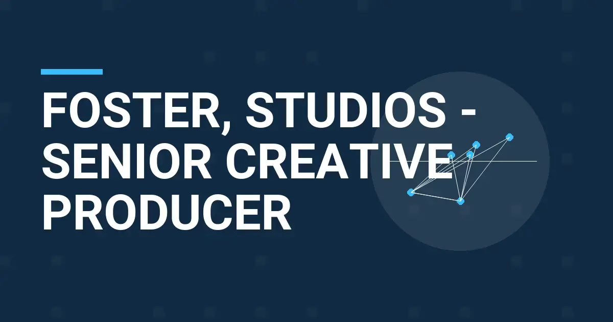 Foster, Studios - Senior Creative Producer