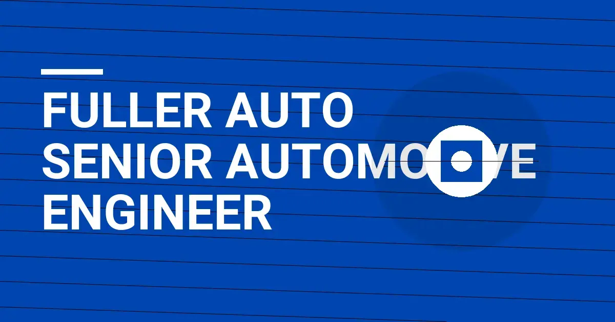 Fuller Auto Senior Automotive Engineer