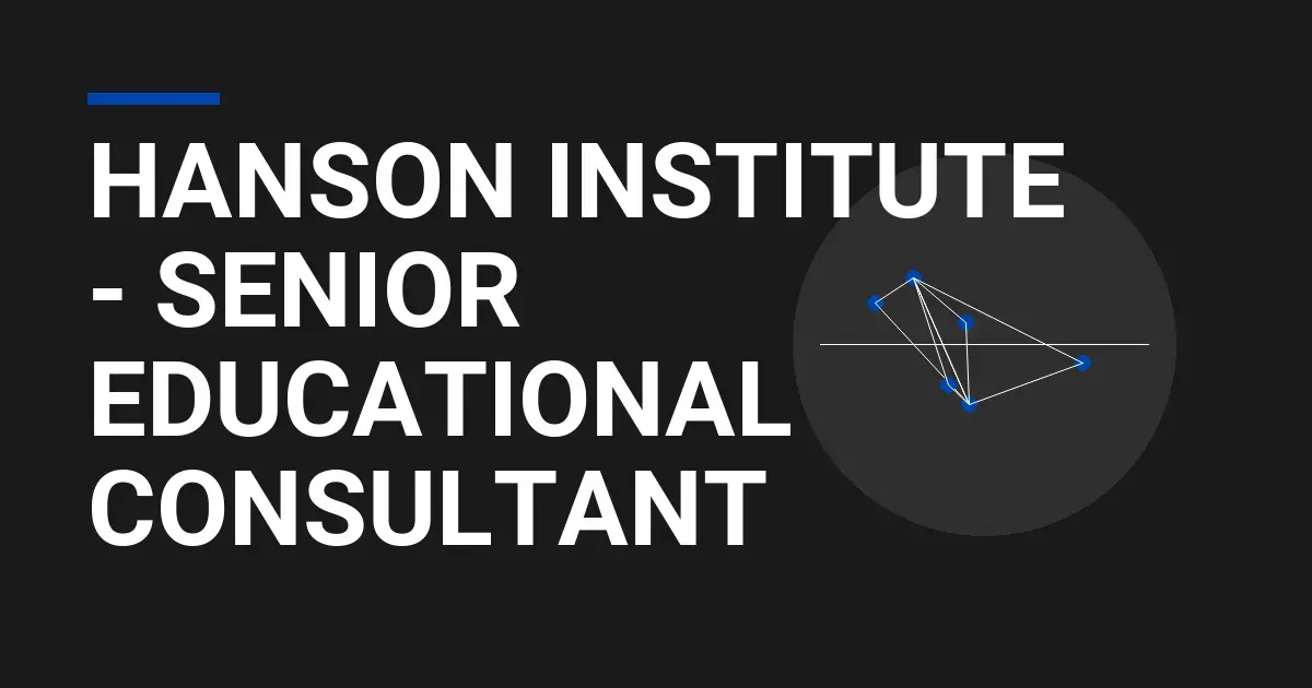 Hanson Institute - Senior Educational Consultant
