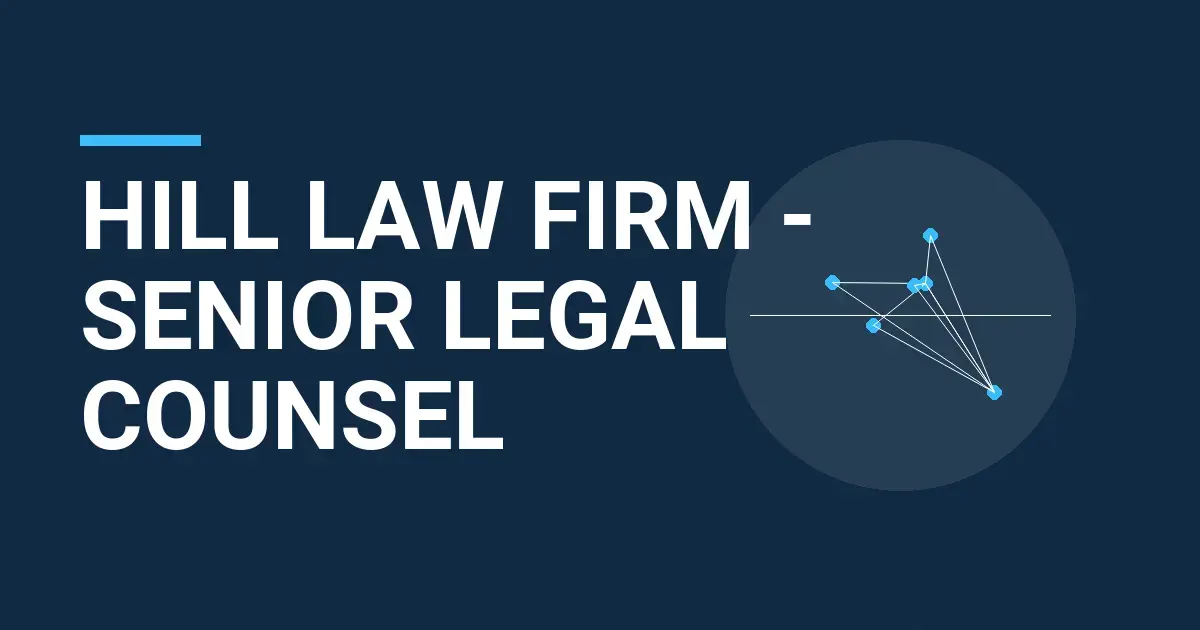 Hill Law Firm - Senior Legal Counsel