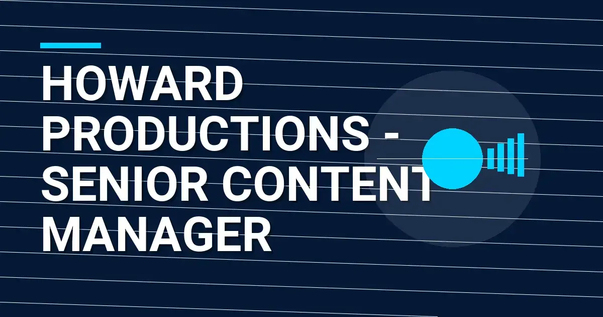 Howard Productions - Senior Content Manager