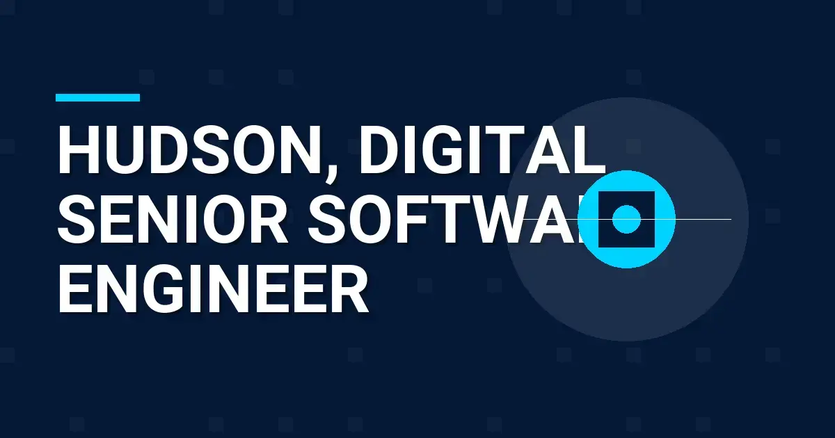 Hudson, Digital Senior Software Engineer