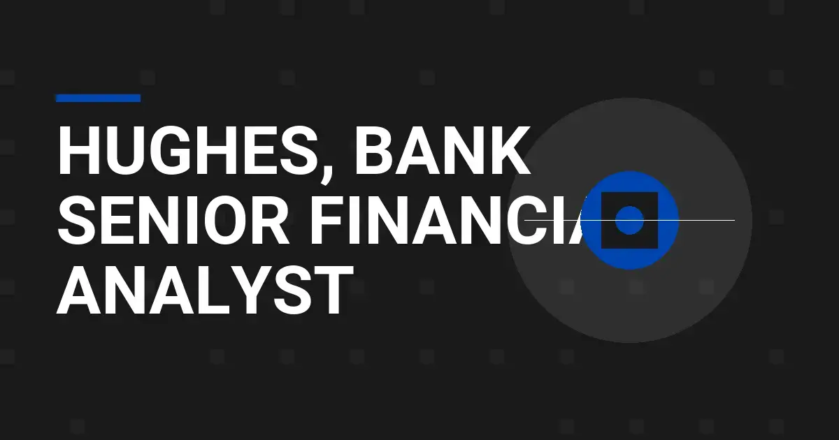 Hughes, Bank Senior Financial Analyst