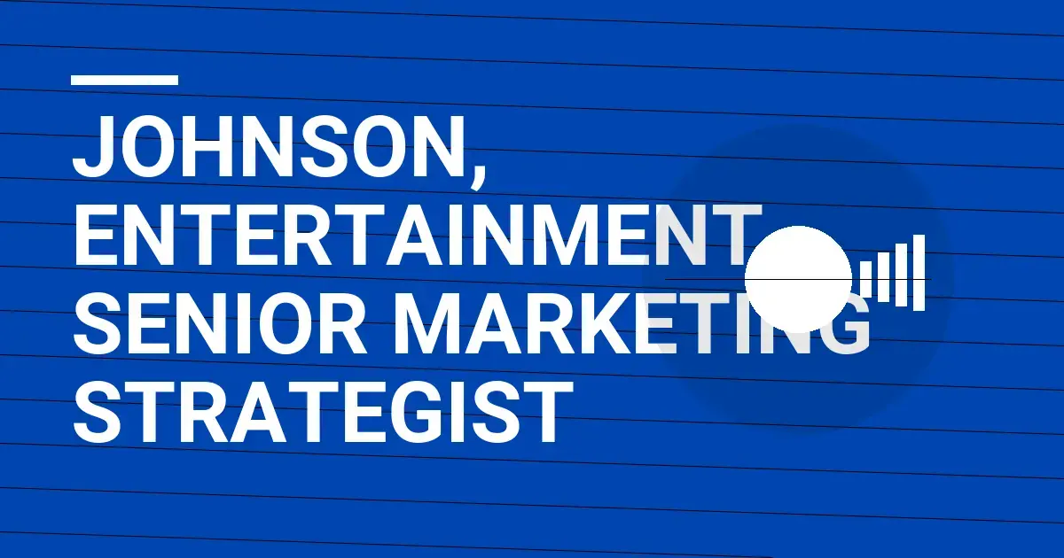 Johnson, Entertainment - Senior Marketing Strategist