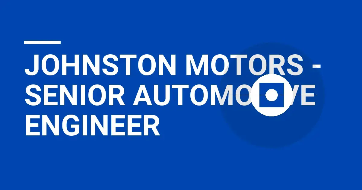 Johnston Motors - Senior Automotive Engineer