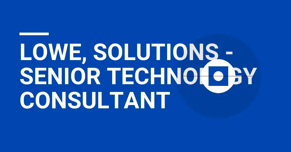 Lowe, Solutions - Senior Technology Consultant