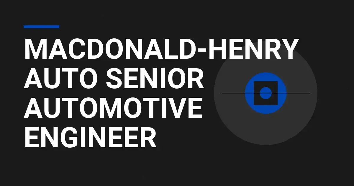 Macdonald-Henry Auto Senior Automotive Engineer