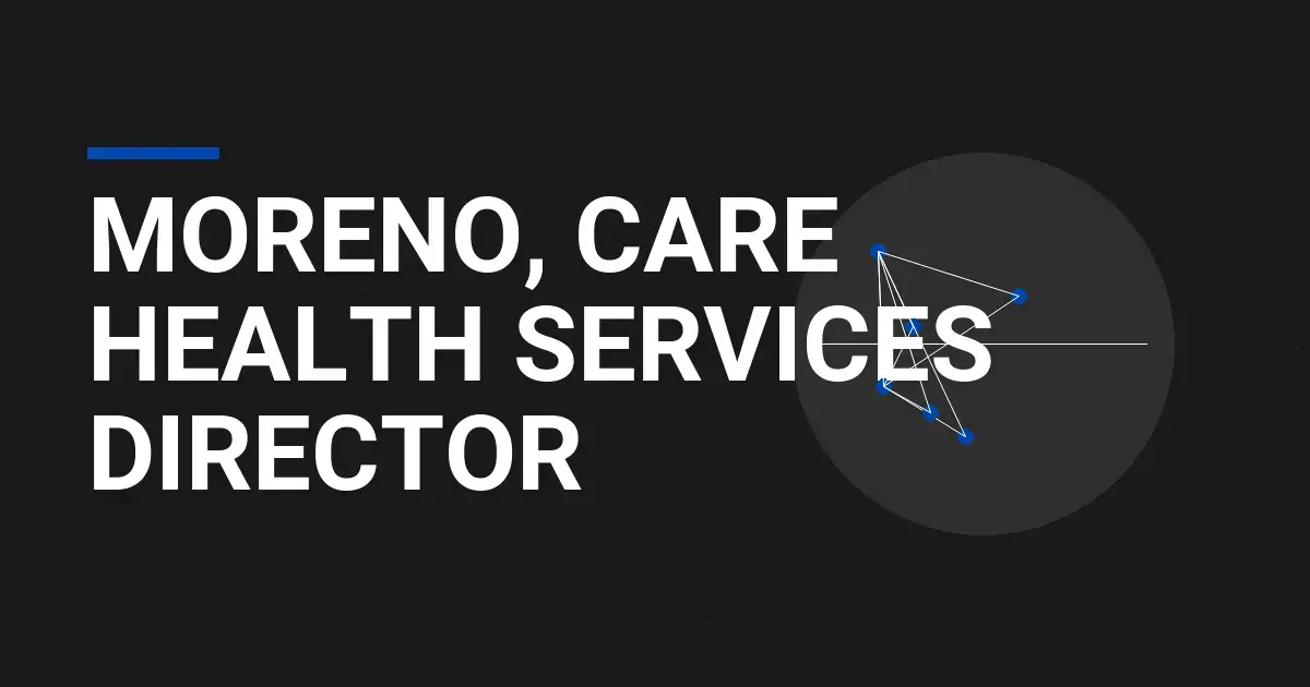 Moreno, Care Health Services Director