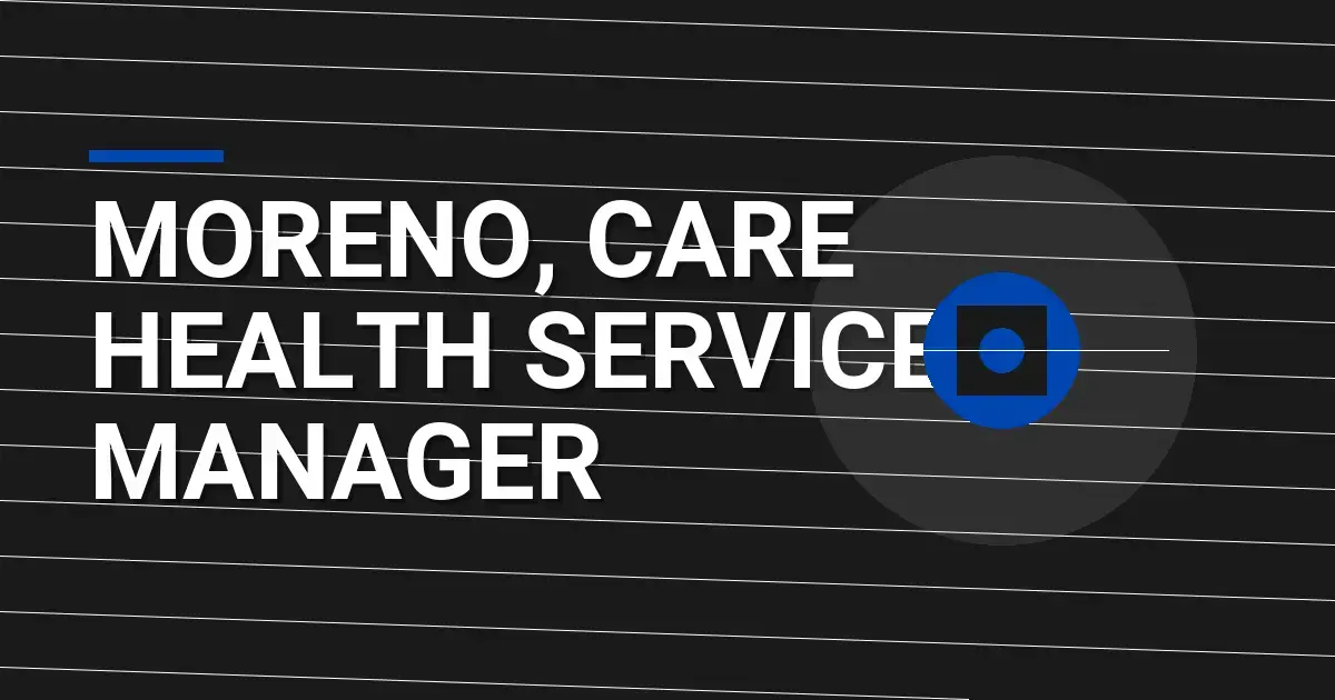 Moreno, Care Health Services Manager