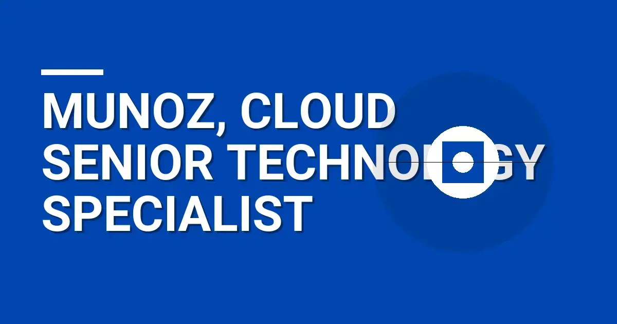 Munoz, Cloud Senior Technology Specialist