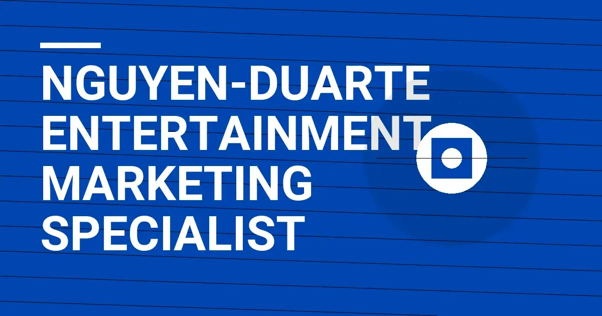 Nguyen-Duarte Entertainment Marketing Specialist