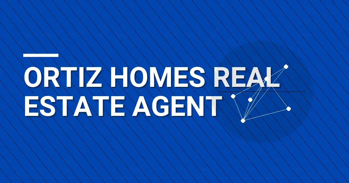 Ortiz Homes Real Estate Agent