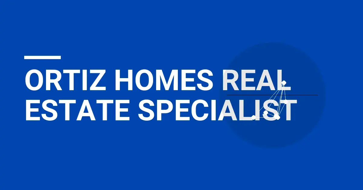 Ortiz Homes Real Estate Specialist