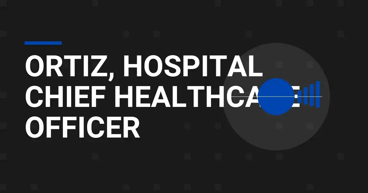 Ortiz, Hospital Chief Healthcare Officer