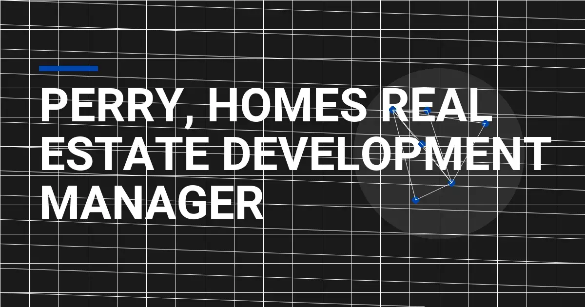 Perry, Homes Real Estate Development Manager