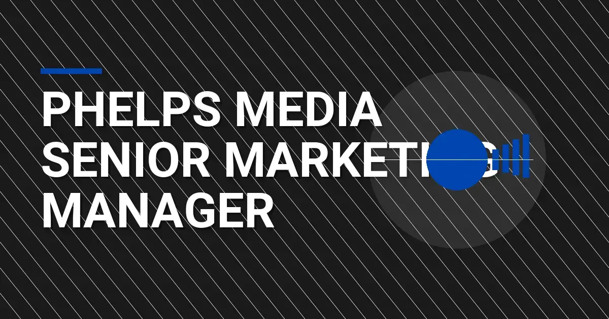 Phelps Media Senior Marketing Manager