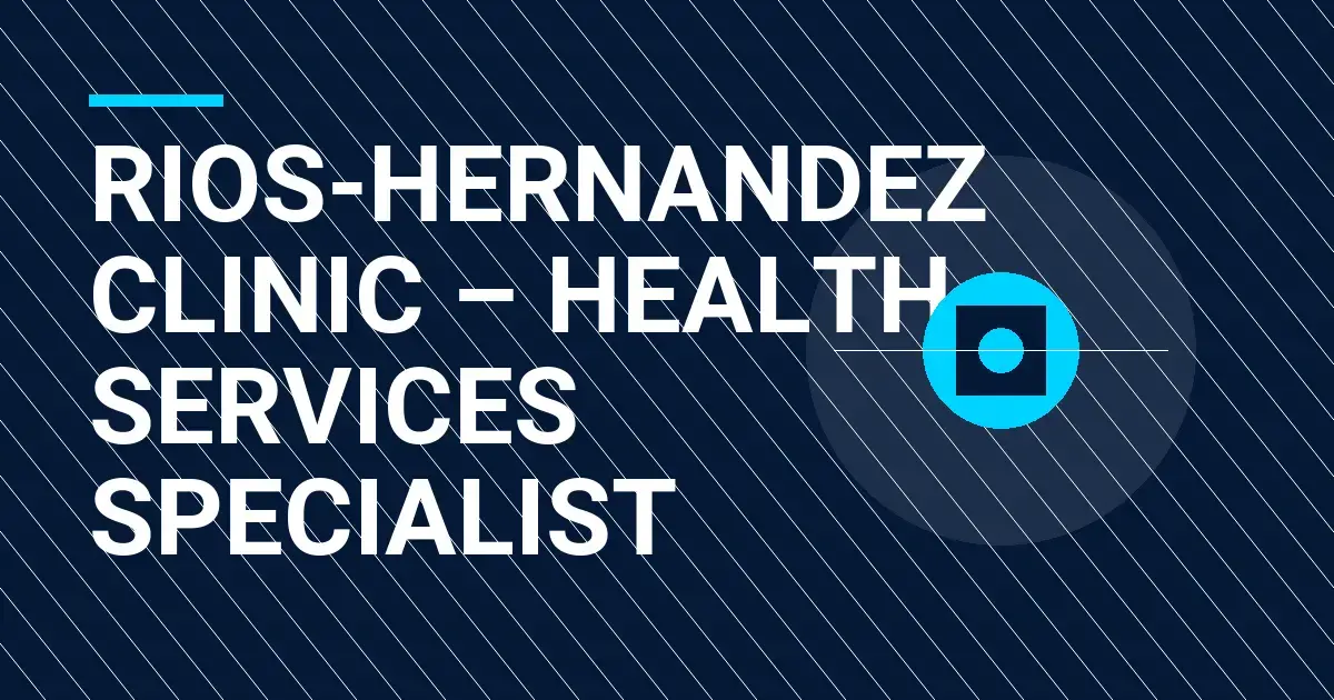Rios-Hernandez Clinic – Health Services Specialist