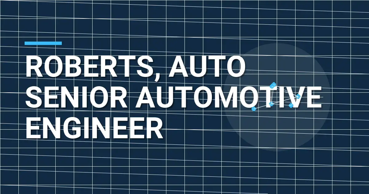 Roberts, Auto Senior Automotive Engineer