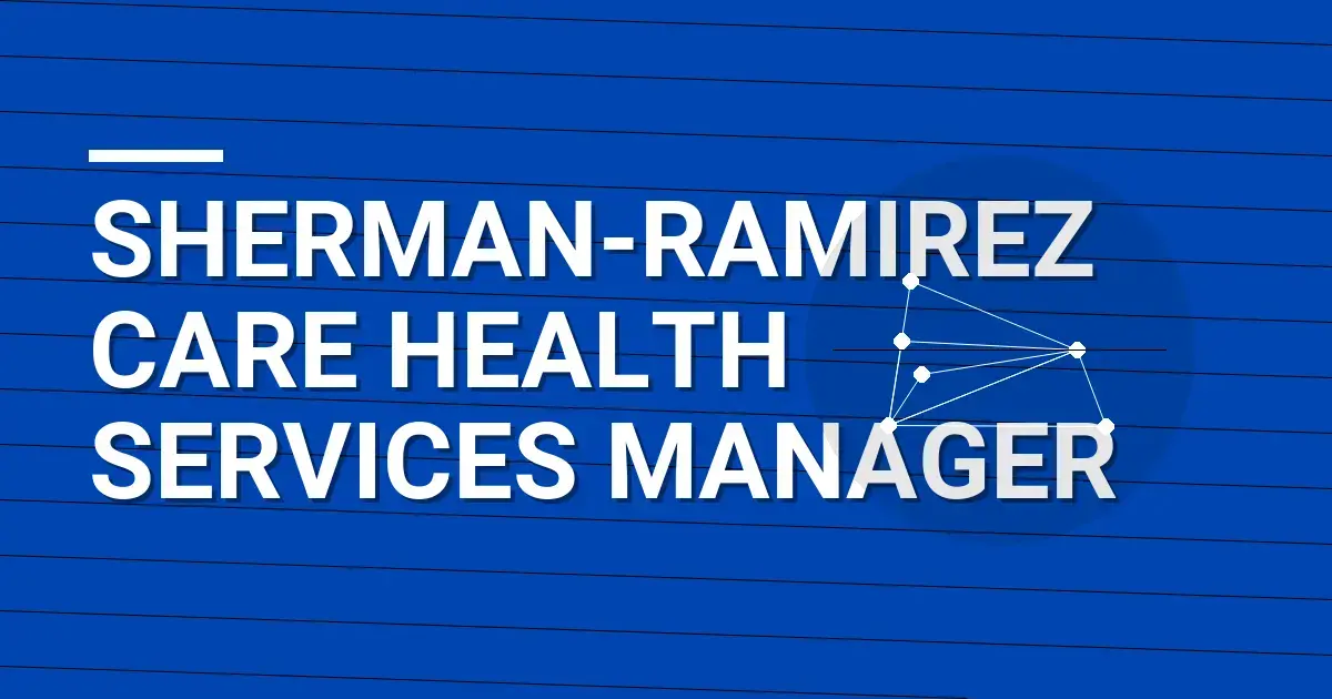 Sherman-Ramirez Care Health Services Manager
