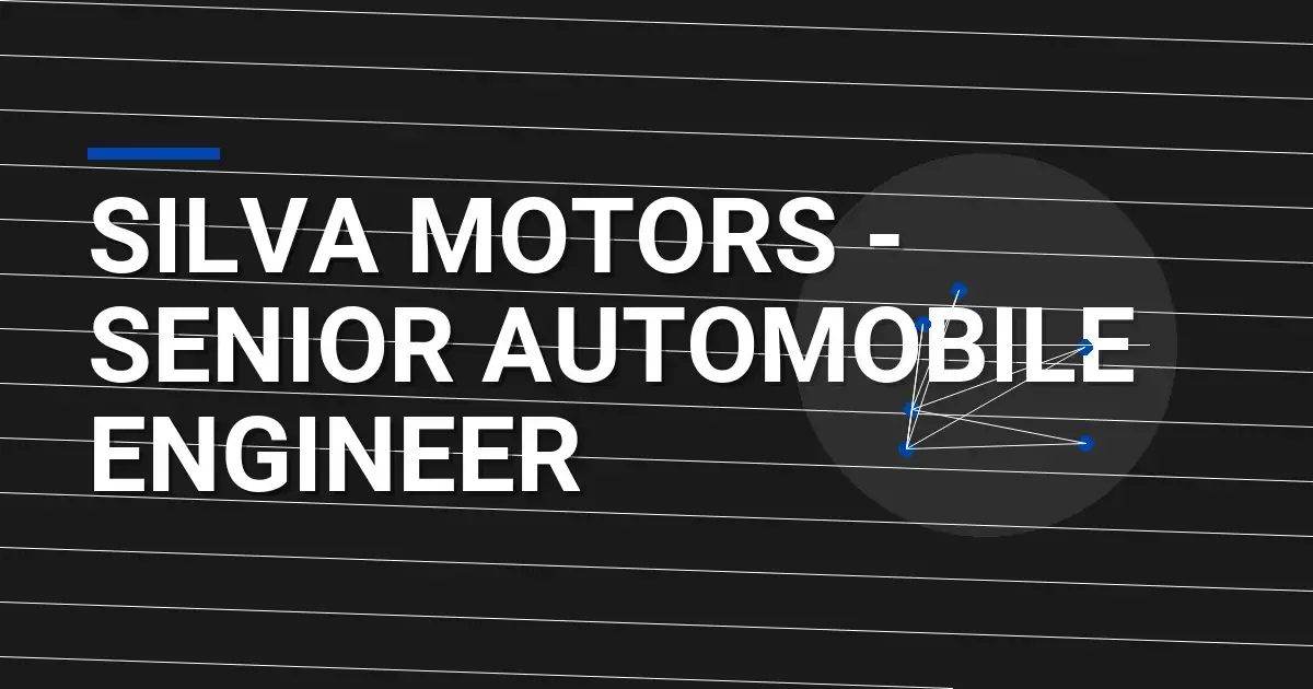 Silva Motors - Senior Automobile Engineer