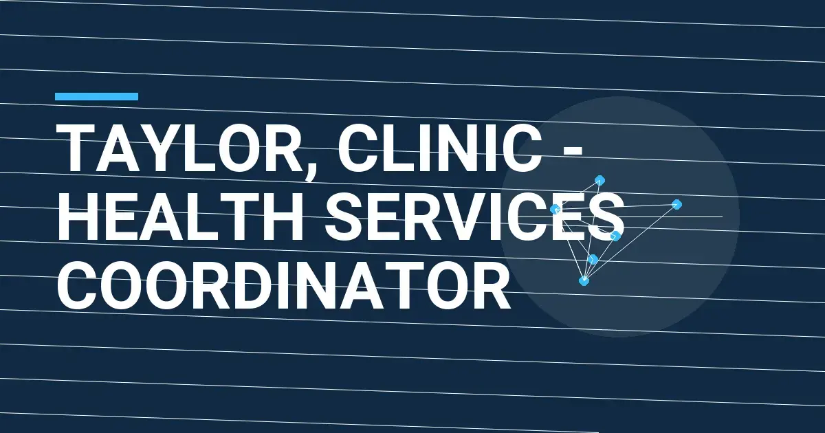 Taylor, Clinic - Health Services Coordinator