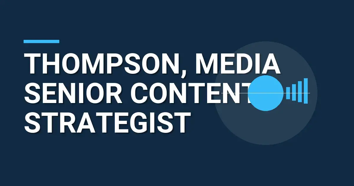 Thompson, Media Senior Content Strategist