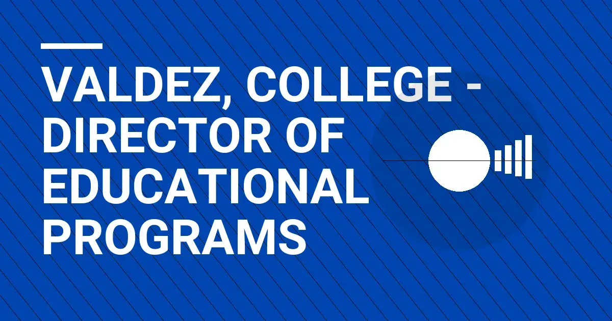 Valdez, College - Director of Educational Programs