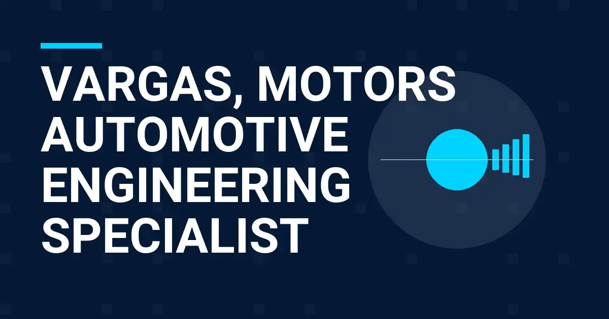 Vargas, Motors Automotive Engineering Specialist