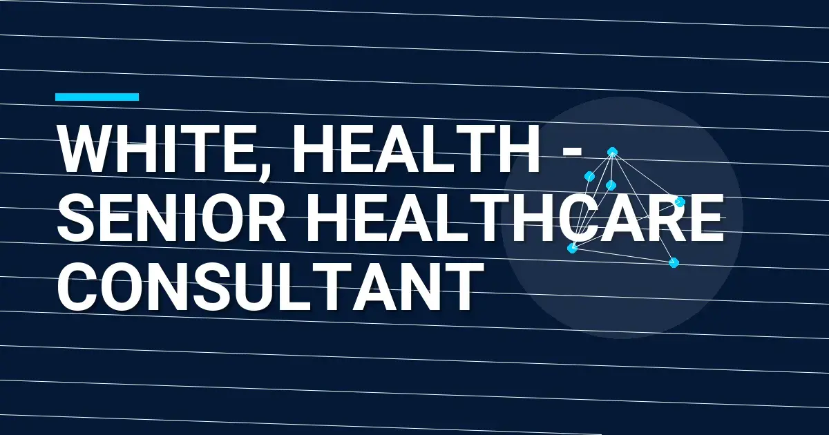 White, Health - Senior Healthcare Consultant