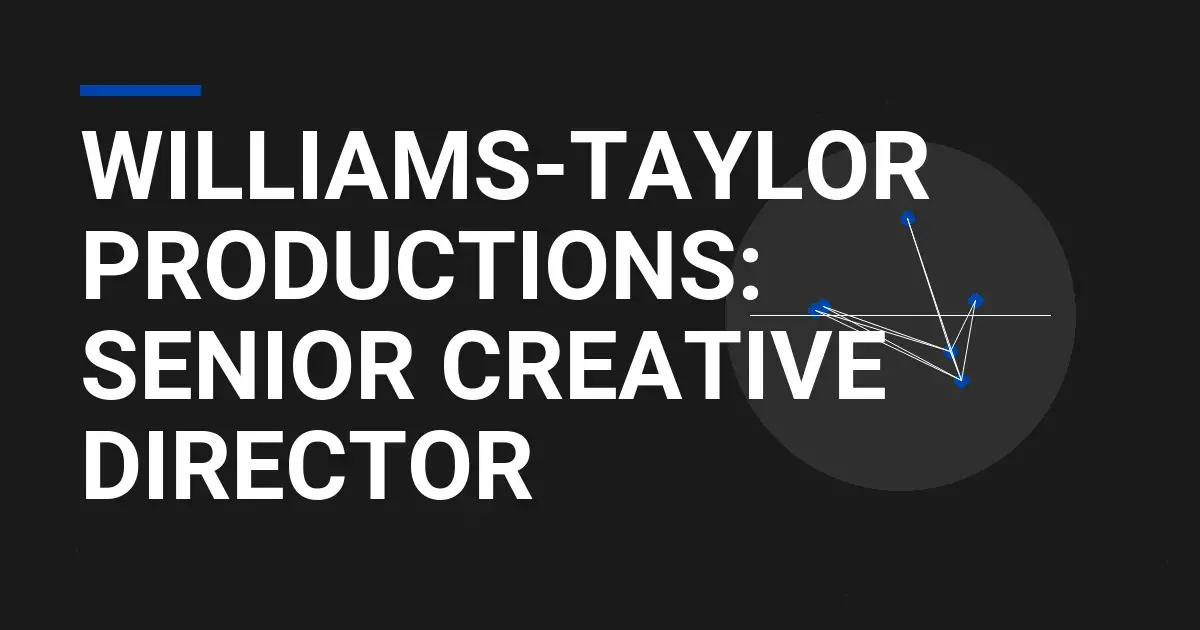Williams-Taylor Productions: Senior Creative Director