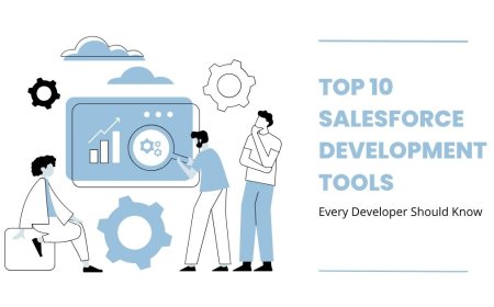 Top 10 Salesforce Development Tools Every Developer Should Know