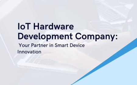 IoT Hardware Development Company: Your Partner in Smart Device Innovation