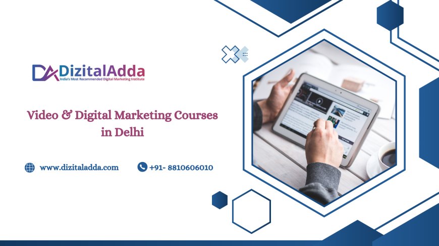 Video & Digital Marketing Courses in Delhi