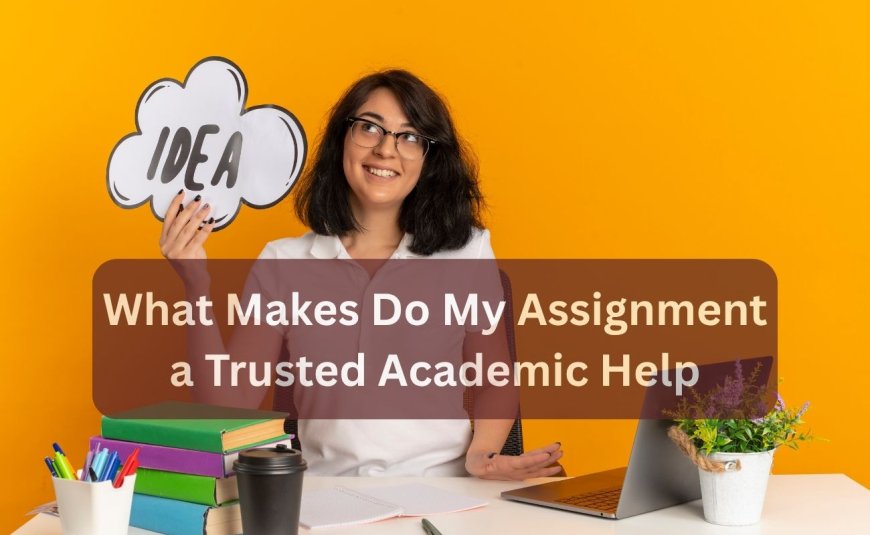 What Makes Do My Assignment a Trusted Academic Help