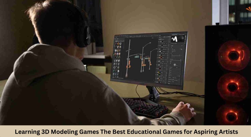 Learning 3D Modeling Games The Best Educational Games for Aspiring Artists