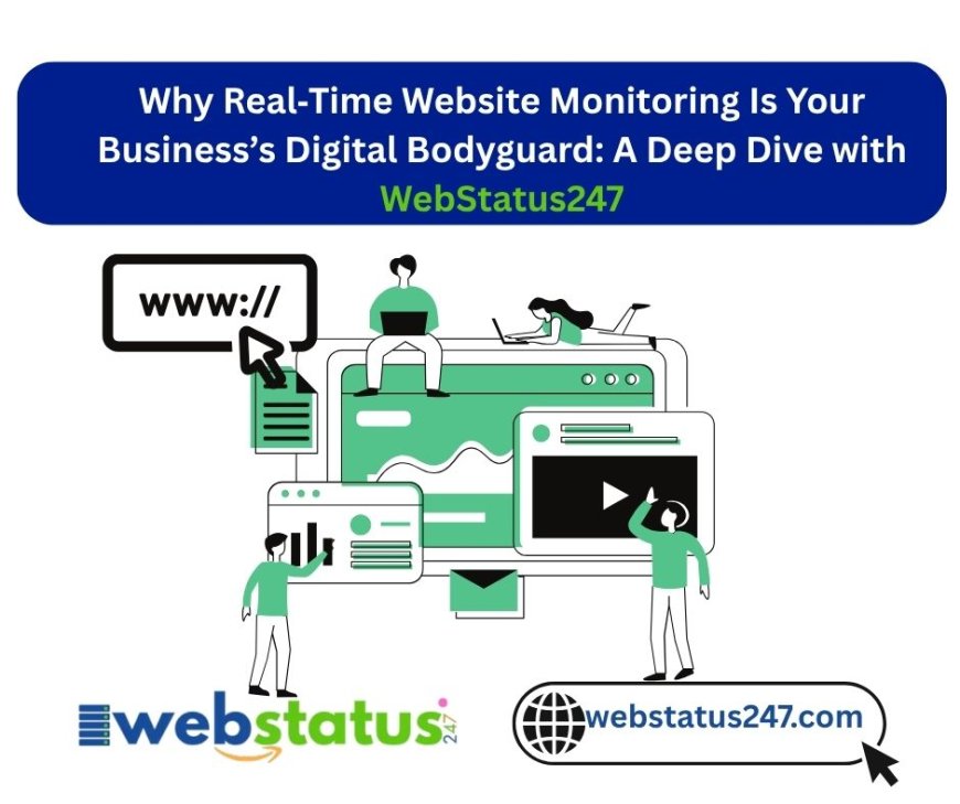 Why Real‑Time Website Monitoring Is Your Business’s Digital Bodyguard: A Deep Dive with WebStatus247