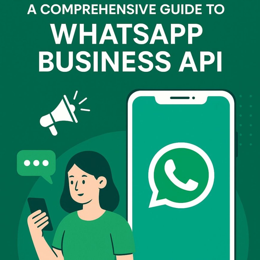 Unlocking Communication: A Comprehensive Guide to WhatsApp Business API