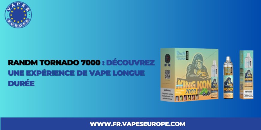 RandM Tornado 7000 : Découvrez une expérience de vape longue durée