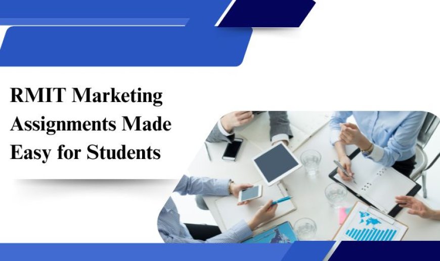 RMIT Marketing Assignments Made Easy for Students