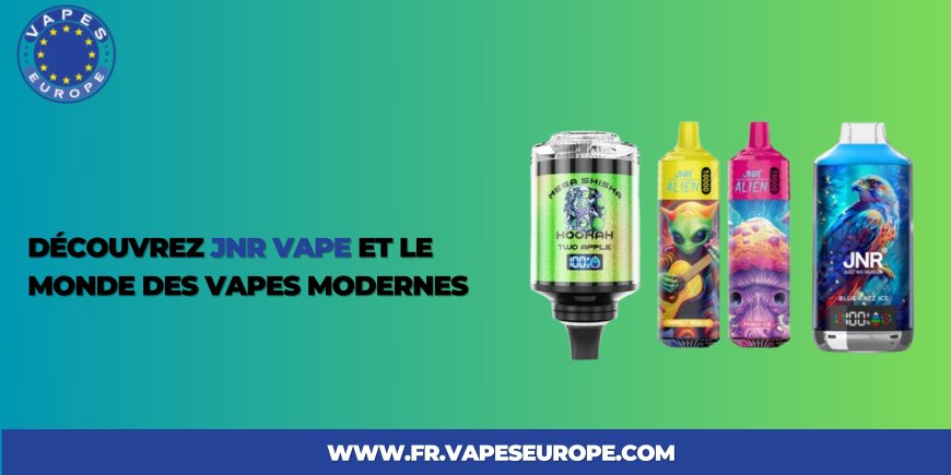 Découvrez JNR et le Monde des Vapes Modernes