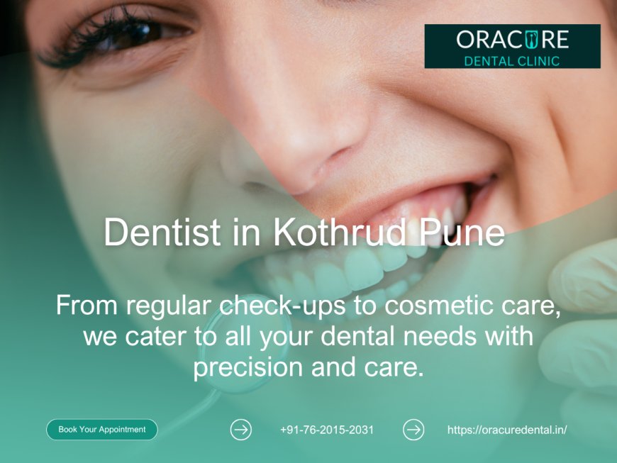 Discover the Best Dentist in Kothrud Pune: Your Complete Guide to Expert Dental Care