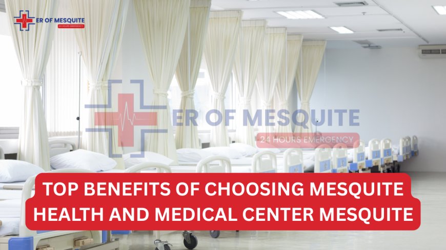 Top Benefits of Choosing Mesquite Health and Medical Center Mesquite TX for Emergency IV Care