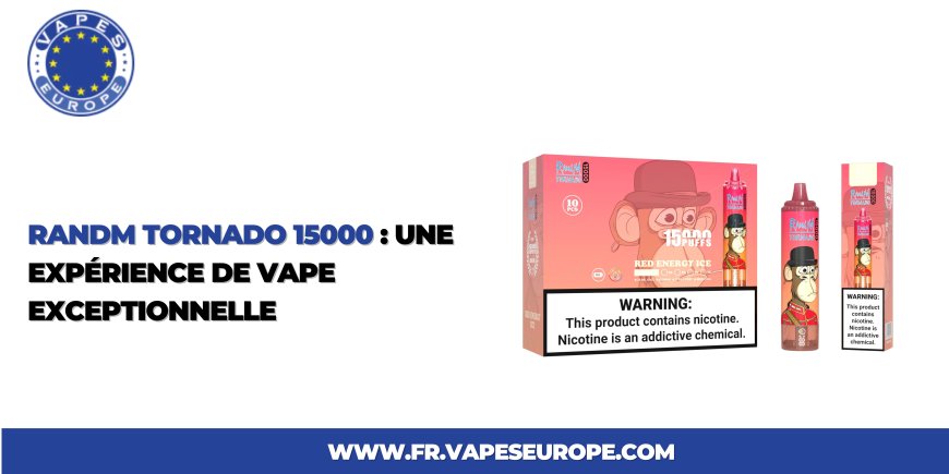 RandM Tornado 15000 : Une Expérience de Vape Exceptionnelle